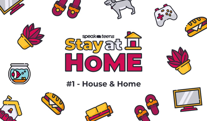 Stay at Home with Speak Teens #1: House & Home