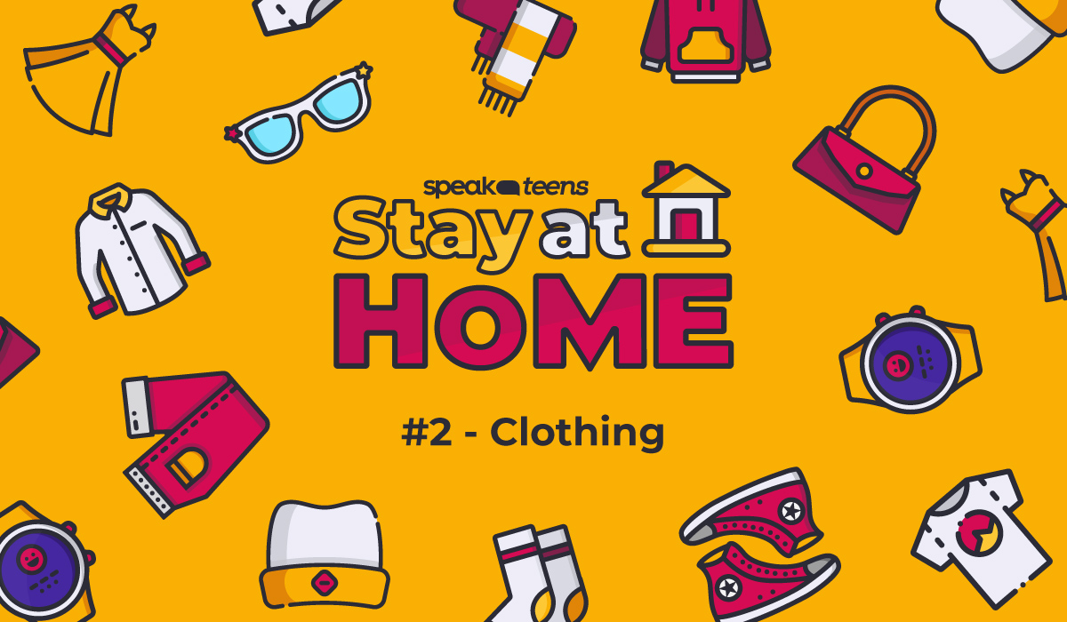 Stay at Home with Speak Teens #2: CLOTHING