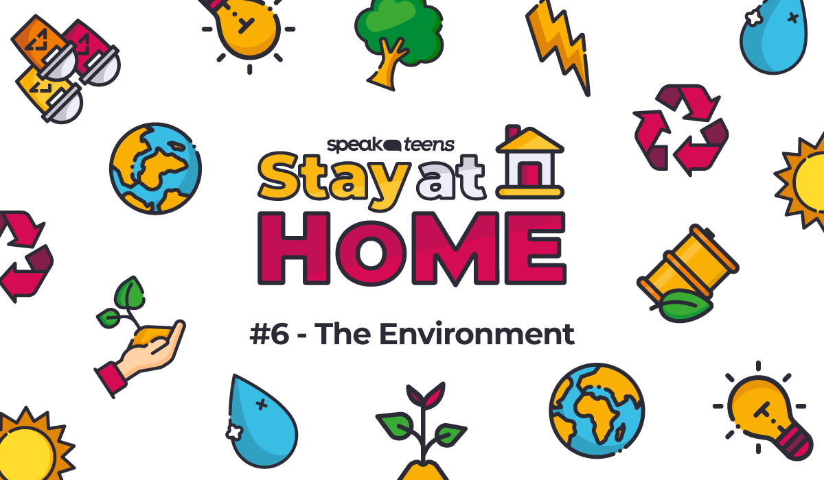 Stay at Home with Speak Teens #6: THE ENVIRONMENT