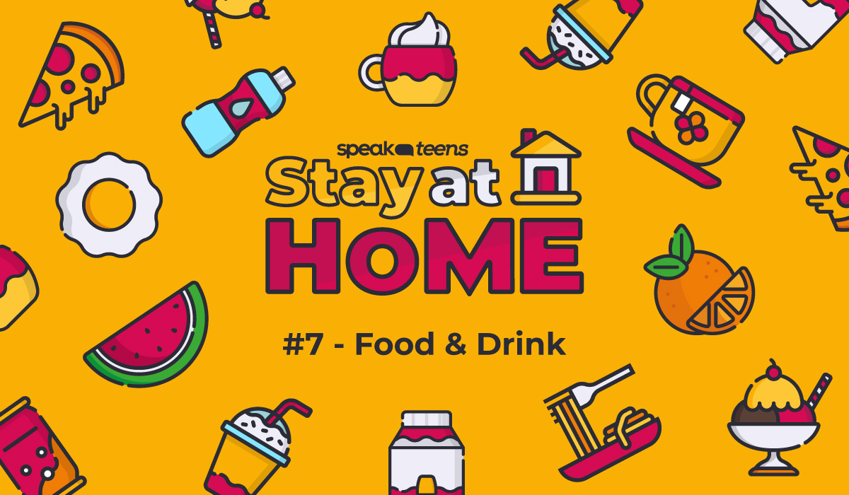 Stay at Home with Speak Teens #7: FOOD & DRINK